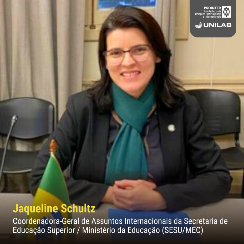 Jaqueline Schultz - Coordenadora-Geral de Assuntos Internacionais da Secretaria de Educação Superior / Ministério da Educação (SESU/MEC)